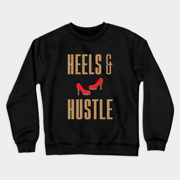 Heels and Hustle Crewneck Sweatshirt by mstory